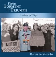 From Torment to Triumph : A Story of Hope