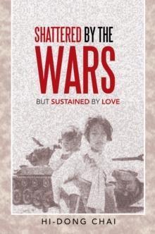 Shattered by the Wars : But Sustained by Love