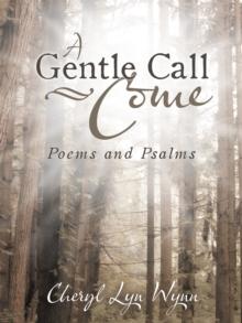 A Gentle Call-Come : Poems and Psalms