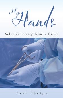 My Hands : Selected Poetry from a Nurse