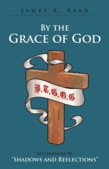 By the Grace of God : Accompanied by "Shadows and Reflections"