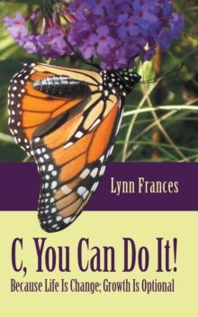 C, You Can Do It! : Because Life Is Change; Growth Is Optional