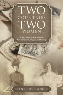 Two Countries, Two Women : A Story Based on True Events of Adventure, Faith, Tragedy, and Courage