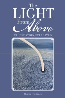 The Light from Above : Truest Story Ever Lived