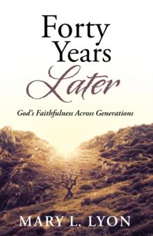 Forty Years Later : God'S Faithfulness Across Generations