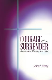 Courage to Surrender : A Journey to Meaning and Hope