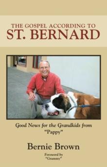 The Gospel According to St. Bernard : Good News for the Grandkids from Pappy