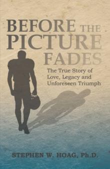 Before the Picture Fades : The True Story of Love, Legacy and Unforeseen Triumph