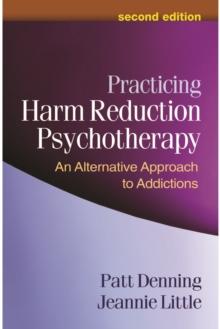 Practicing Harm Reduction Psychotherapy : An Alternative Approach to Addictions