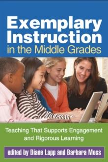 Exemplary Instruction in the Middle Grades : Teaching That Supports Engagement and Rigorous Learning