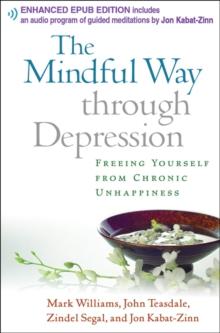 The Mindful Way through Depression : Freeing Yourself from Chronic Unhappiness