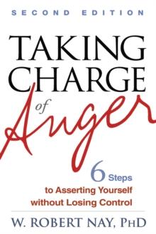 Taking Charge of Anger, Second Edition : Six Steps to Asserting Yourself without Losing Control