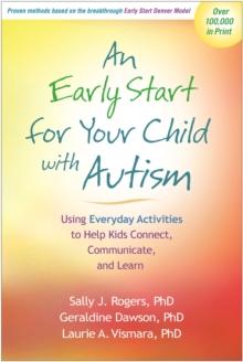 An Early Start for Your Child with Autism : Using Everyday Activities to Help Kids Connect, Communicate, and Learn