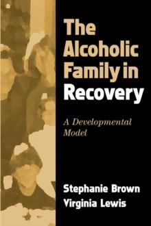 The Alcoholic Family in Recovery : A Developmental Model