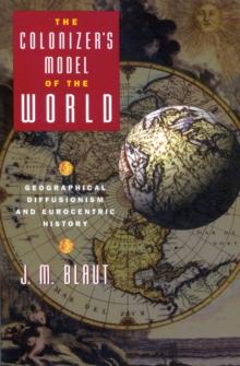 The Colonizer's Model of the World : Geographical Diffusionism and Eurocentric History