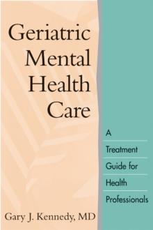 Geriatric Mental Health Care : A Treatment Guide for Health Professionals