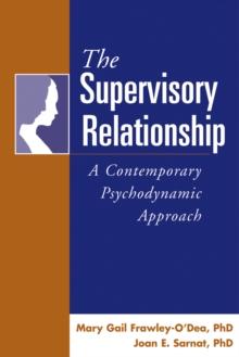 The Supervisory Relationship : A Contemporary Psychodynamic Approach