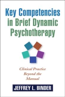 Key Competencies in Brief Dynamic Psychotherapy : Clinical Practice Beyond the Manual