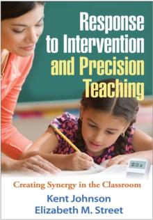 Response to Intervention and Precision Teaching : Creating Synergy in the Classroom