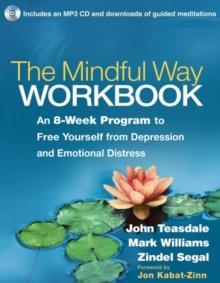 The Mindful Way Workbook : An 8-Week Program to Free Yourself from Depression and Emotional Distress