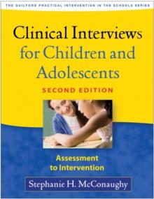 Clinical Interviews for Children and Adolescents, Second Edition : Assessment to Intervention