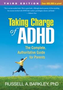 Taking Charge of ADHD, Third Edition : The Complete, Authoritative Guide for Parents