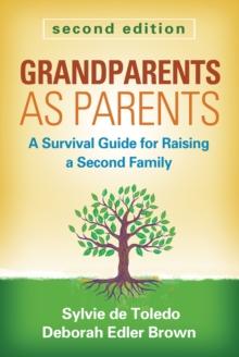 Grandparents as Parents, Second Edition : A Survival Guide for Raising a Second Family