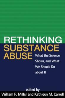 Rethinking Substance Abuse : What the Science Shows, and What We Should Do about It