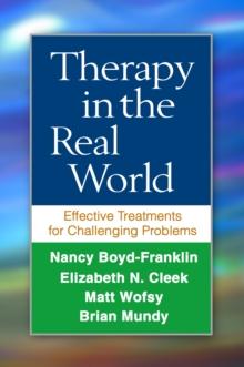 Therapy in the Real World : Effective Treatments for Challenging Problems