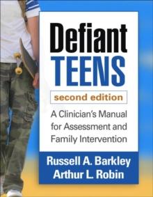 Defiant Teens, Second Edition : A Clinician's Manual for Assessment and Family Intervention