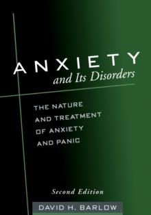 Anxiety and Its Disorders, Second Edition : The Nature and Treatment of Anxiety and Panic