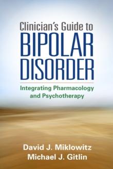 Clinician's Guide to Bipolar Disorder : Integrating Pharmacology and Psychotherapy