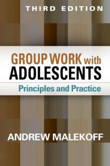 Group Work with Adolescents, Third Edition : Principles and Practice