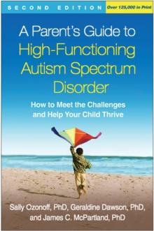 A Parent's Guide to High-Functioning Autism Spectrum Disorder : How to Meet the Challenges and Help Your Child Thrive