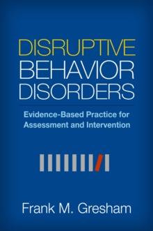 Disruptive Behavior Disorders : Evidence-Based Practice for Assessment and Intervention