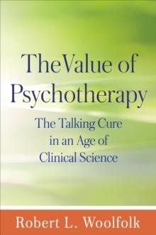 The Value of Psychotherapy : The Talking Cure in an Age of Clinical Science