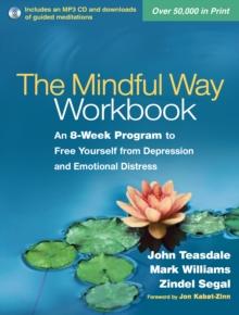 The Mindful Way Workbook : An 8-Week Program to Free Yourself from Depression and Emotional Distress