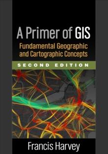 A Primer of GIS : Fundamental Geographic and Cartographic Concepts