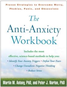 The Anti-Anxiety Workbook : Proven Strategies to Overcome Worry, Phobias, Panic, and Obsessions