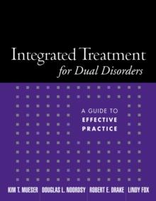 Integrated Treatment for Dual Disorders : A Guide to Effective Practice