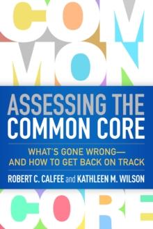 Assessing the Common Core : What's Gone Wrong--and How to Get Back on Track