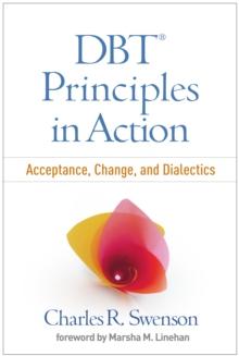 DBT(R) Principles in Action : Acceptance, Change, and Dialectics