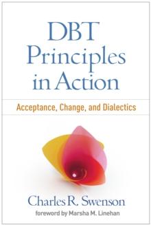 DBT(R) Principles in Action : Acceptance, Change, and Dialectics