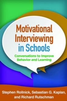 Motivational Interviewing in Schools : Conversations to Improve Behavior and Learning