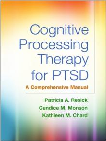 Cognitive Processing Therapy for PTSD : A Comprehensive Manual