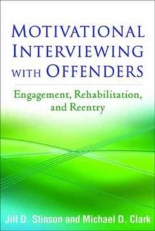 Motivational Interviewing with Offenders : Engagement, Rehabilitation, and Reentry