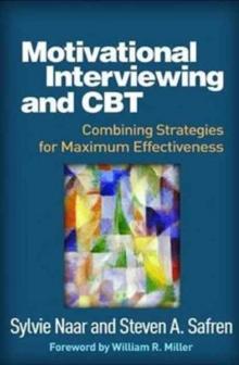 Motivational Interviewing and CBT : Combining Strategies for Maximum Effectiveness