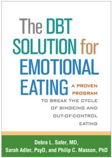 The DBT Solution for Emotional Eating : A Proven Program to Break the Cycle of Bingeing and Out-of-Control Eating