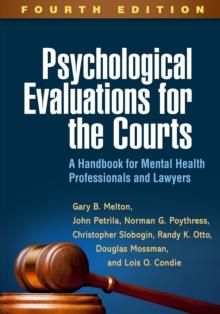 Psychological Evaluations for the Courts : A Handbook for Mental Health Professionals and Lawyers