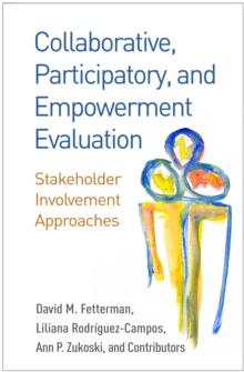 Collaborative, Participatory, and Empowerment Evaluation : Stakeholder Involvement Approaches